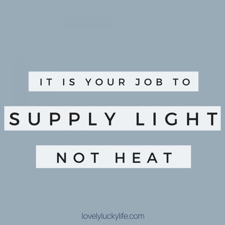 motherhood quote: it is your job to supply light, not heat #motherhood #quotes